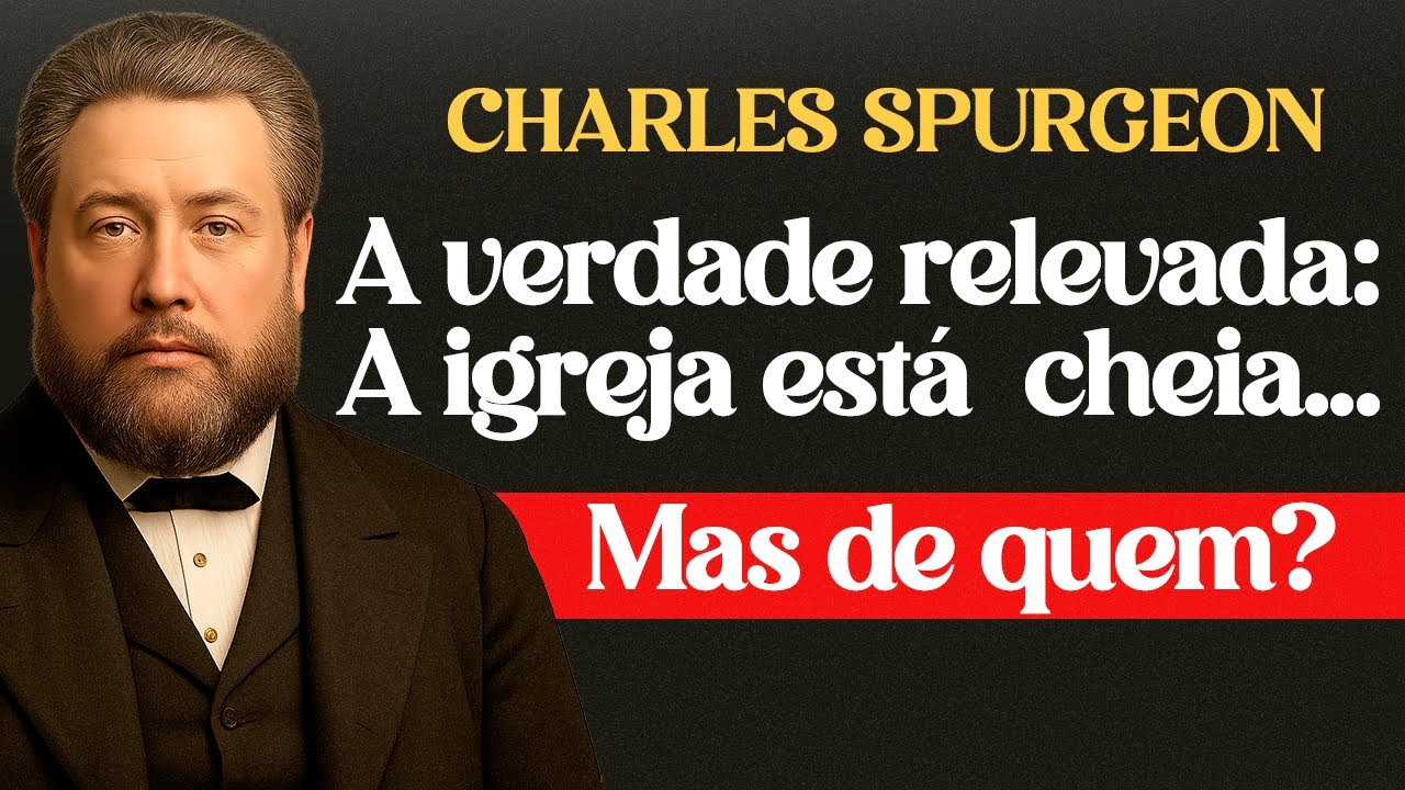 A Igreja Está Lotada de Infiéis - Charles Spurgeon