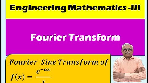 Engineering Mathematics III I Unit 3: Fourier Transform I Topic: Fourier Sine Transform