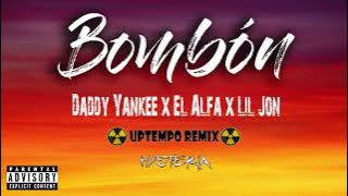 [☢️UPTEMPO☢️]Daddy Yankee x El Alfa x Lil Jon x HYSTERIA - BOMBON REMIX