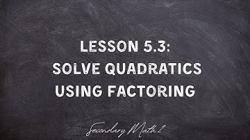 Sec2 5.3 Solving Quadratics by Factoring Lesson