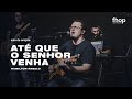 ATÉ QUE O SENHOR VENHA / BEIJA-ME COM A TUA GLÓRIA | Hamilton Rabelo | Sala de Oração