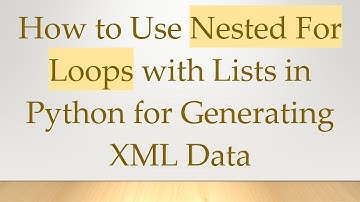 How to Use Nested For Loops with Lists in Python for Generating XML Data