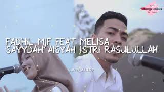 Sayyidah Aisyah istri Rasulullah cover Fadhil mjf feat Melisa. versi terbaru(lirik)