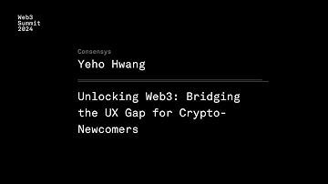 Unlocking Web3: Bridging the UX Gap for Crypto-Newcomers - Yeho Hwang - Web3 Summit 2024 Berlin