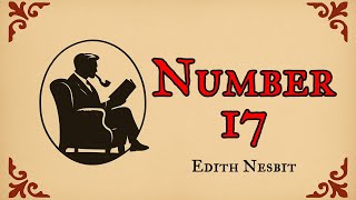Number 17 by Edith Nesbit and read by Christopher Halton