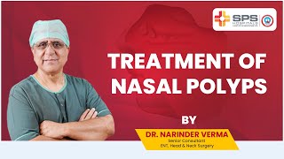 Treatment of Nasal Polyps by Dr. Narinder Verma | SPS Hospitals