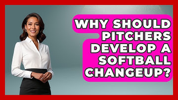 Why Should Pitchers Develop A Softball Changeup? - Softball Basics and Beyond