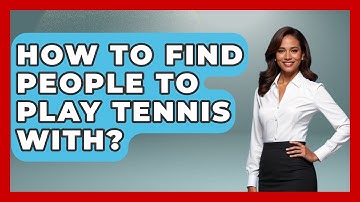 How To Find People To Play Tennis With? - The Racket Xpert