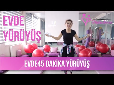 EVDE YÜRÜYÜŞ - 45 Dakika