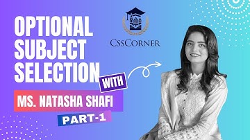 CSS Optional Selection (PART-1) by Ms. Natasha Shafi (49th CTP, IRS, Assistant Commissioner)