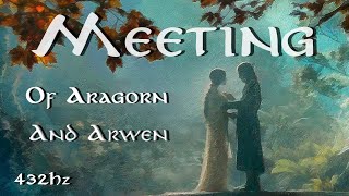 MIDDLE EARTH MUSICAL SOUND |  Aragorn And Arwen | 432Hz