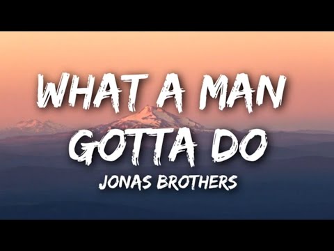 Jonas Brothers   What A Man Gotta Do Lyrics