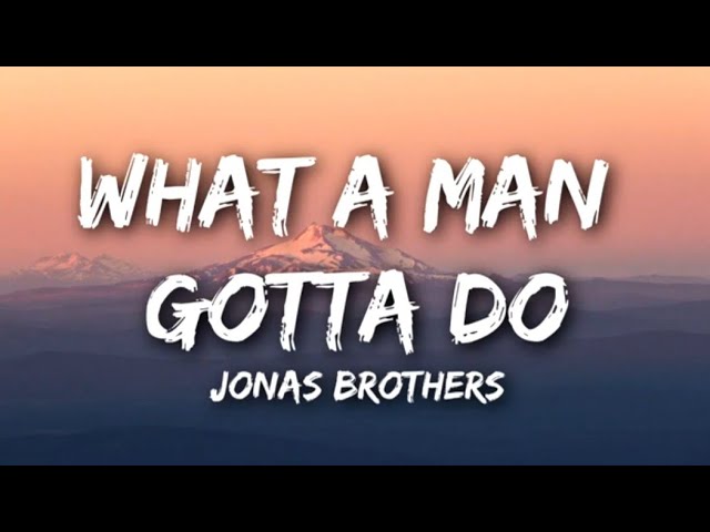 Jonas Brothers - What A Man Gotta Do [Lyrics]