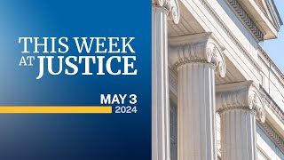 This Week at Justice  May 3, 2024