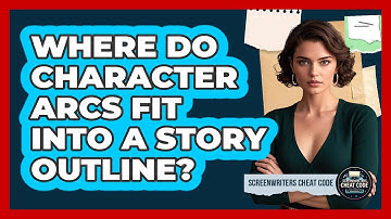 Where Do Character Arcs Fit Into A Story Outline?