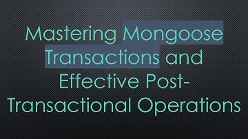 Mastering Mongoose Transactions and Effective Post-Transactional Operations