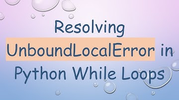 Resolving UnboundLocalError in Python While Loops
