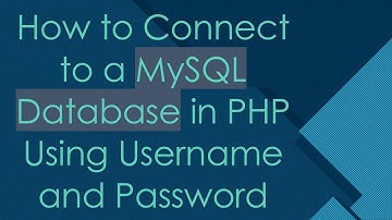 How to Connect to a MySQL Database in PHP Using Username and Password