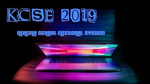 KCSE 2019 REHEMA SCHOOL PREFECT ELECTORAL SYSTEM: HOW TO MAKE A SPLASH SCREEN
