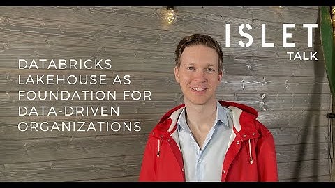 Islet Talk: Databricks Lakehouse as foundation for data-driven organizations