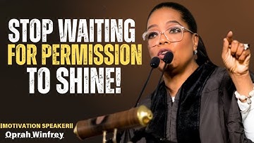STOP MET WACHTEN OP TOESTEMMING OM TE STRALEN! | Oprah Winfrey
