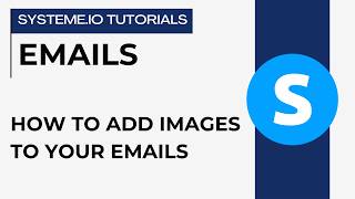 How to add images to your emails | systeme.io tutorials