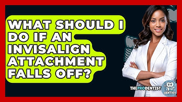 What Should I Do If An Invisalign Attachment Falls Off? - The Pro Dentist