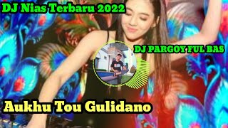 DJ Nias - TERBARU 2022 // AUKHU TOU GULIDANO ~ Versi PARGOY Full Bass