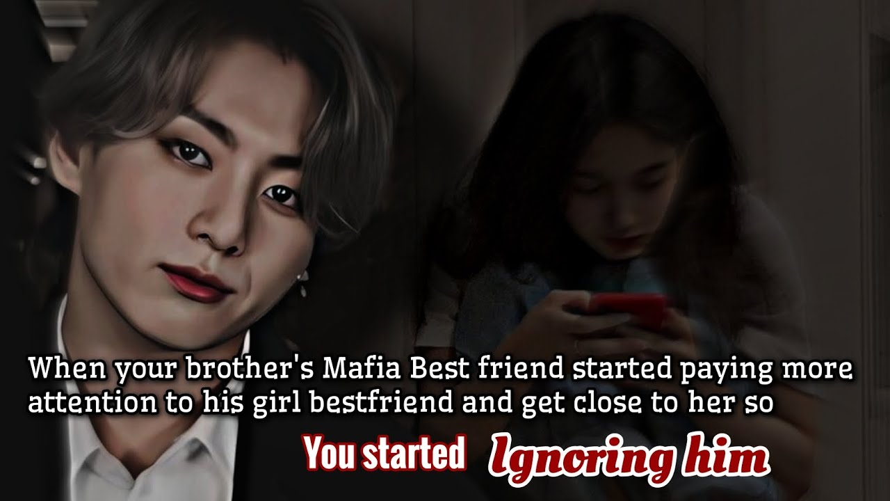 When your brother's Mafia Best friend started paying more attention to his girl bestfriend and -