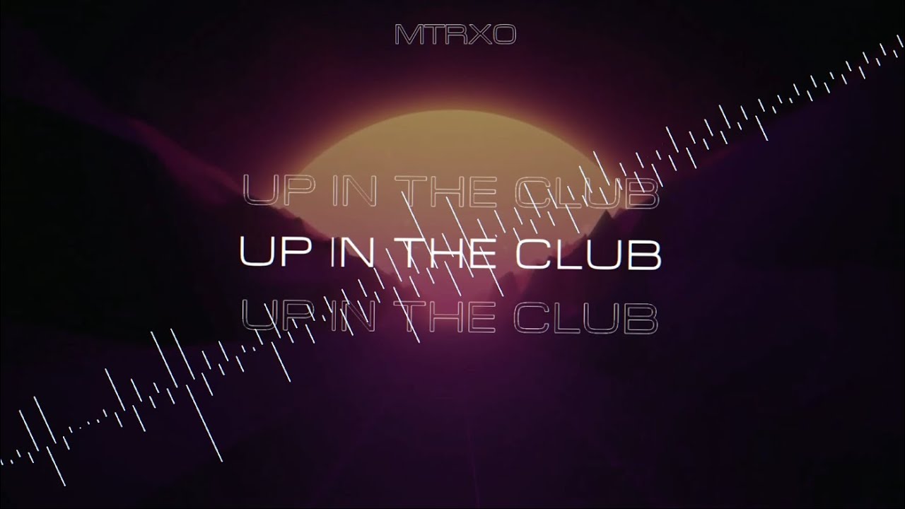 MTRXO - Up In The Club