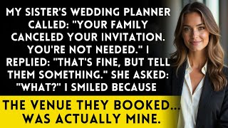 My Sister's Wedding Planner Called Me Your Family Canceled Your Invitation You're Not Needed Anymore