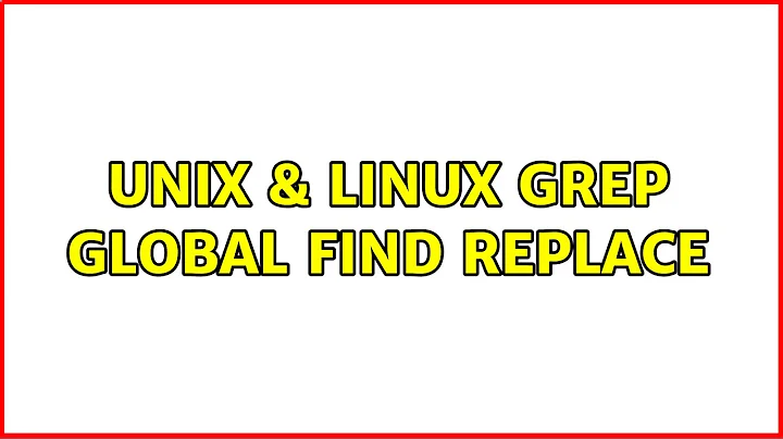 Unix & Linux: Grep global find replace