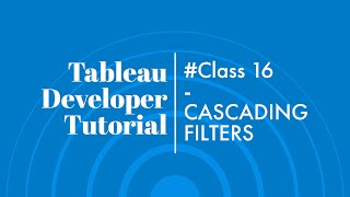 (#Class16) Tableau Developer Tutorial for Beginners || CASCADING FILTERS