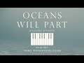 OCEANS WILL PART | Hillsong Worship - [Male Key] Piano Instrumental Cover by Gershon Rebong lyrics