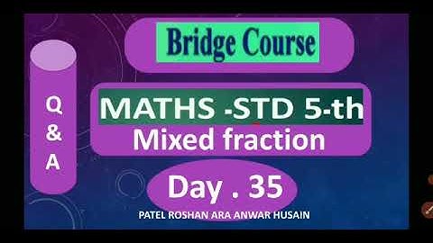 DAY.35/ MATHS/ STD.5TH/BRIDGE COURSE/TOPIC/MIXED FRACTION/ REVISION & ANS/