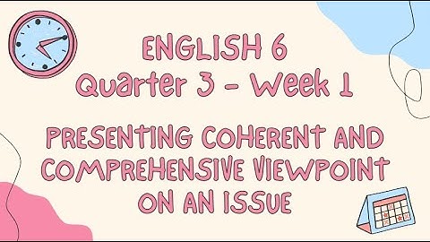 ENGLISH 6  QUARTER 3 WEEK 1 - PRESENTING COHERENT, COMPREHENSIVE VIEWPOINT ON AN ISSUE