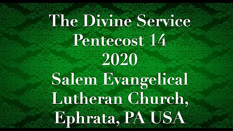 The Divine Service Pentecost 14 2020