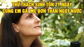 Sinh Tồn Cùng Em Gái Mẹ Đơn Thân Ngọt Nước | Thử Thách Sinh Tồn 21 Ngày - Phần 9