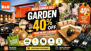 B&Q MEGA SUMMER SALE 2026 🌿🔥 Up to 40% OFF Garden Furniture, BBQs, Kitchens, Wallpaper & Home Decor!