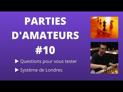 PARTIES D'AMATEURS #10 : Système de Londres (avec questions)