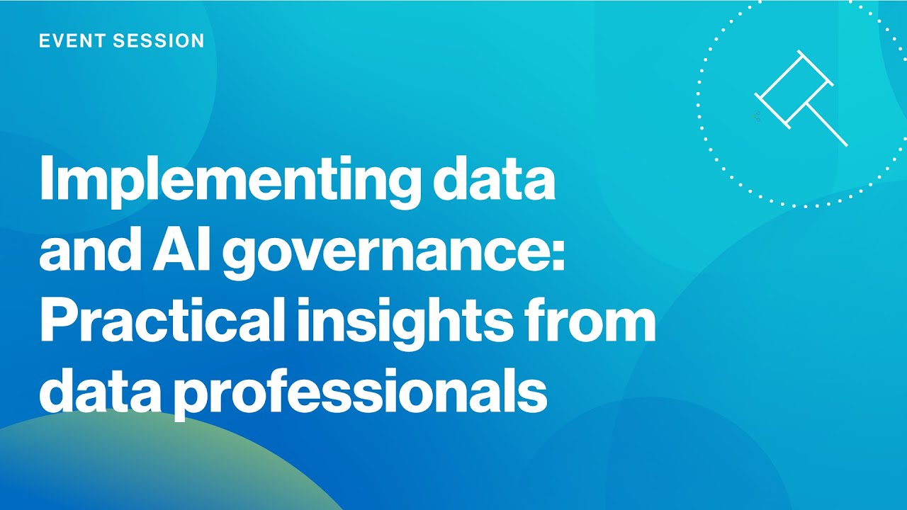 Implementing Data & AI Governance: Practical insights from data professionals