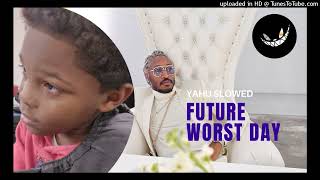 Future - Worst Day #Slowed