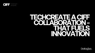 Launching: TechCreate, a CIFF collaboration