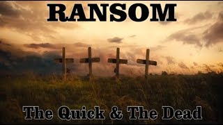 Ransom - The Quick & The Dead