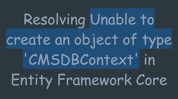 Resolving Unable to create an object of type 