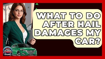 What To Do After Hail Damages My Car? - Auto Coverage Explained