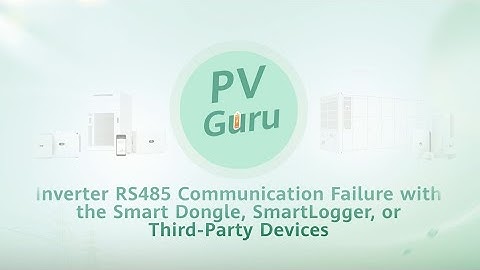 (English) PV Guru-Inverter RS485 CommFailure with the Smart Dongle, SmartLogger, Third-Party Devices
