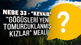 Nebe Suresi 33. Ayet Hakkında / Göğüsleri Yeni Tomurcuklanmış Kızlar Meali /  Emre Dorman Resimi