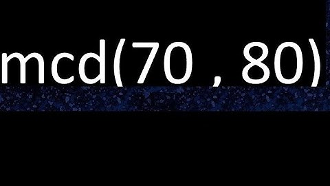 mcd 70 y 80 , maximo comun divisor , mcd(70 , 80) como se halla , ejemplos