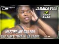 JAMAICA VLOG 2022 - MEETING MY DAD FOR THE FIRST TIME IN 15 YEARS 🇯🇲🇯🇲